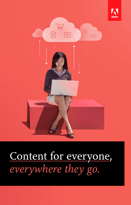 Content for everyone, everywhere they go.